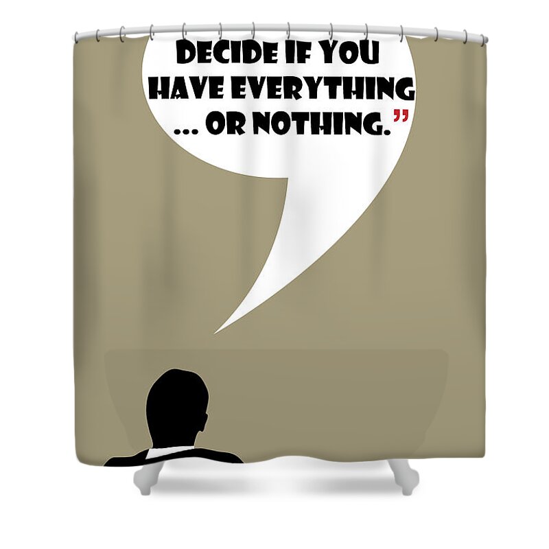 Don Draper Shower Curtain featuring the painting Everything Or Nothing - Mad Men Poster Don Draper Quote by Beautify My Walls