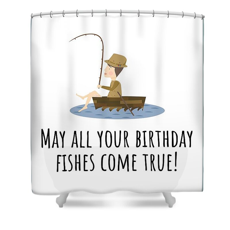 Fishing Birthday Card - Cute Fishing Card - May All Your Fishes Come True -  Fisherman Birthday Card Shower Curtain by Joey Lott - Fine Art America
