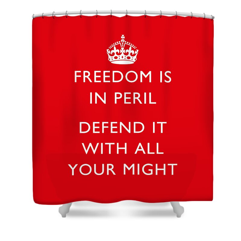 British Propaganda Shower Curtain featuring the digital art Freedom Is In Peril -- WW2 Propaganda by War Is Hell Store
