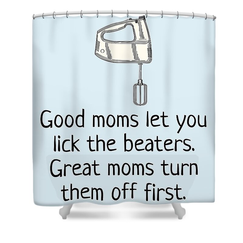  Shower Curtain featuring the digital art Funny Mother Greeting Card - Mother's Day Card - Mom Card - Mother's Birthday - Lick The Beaters by Joey Lott