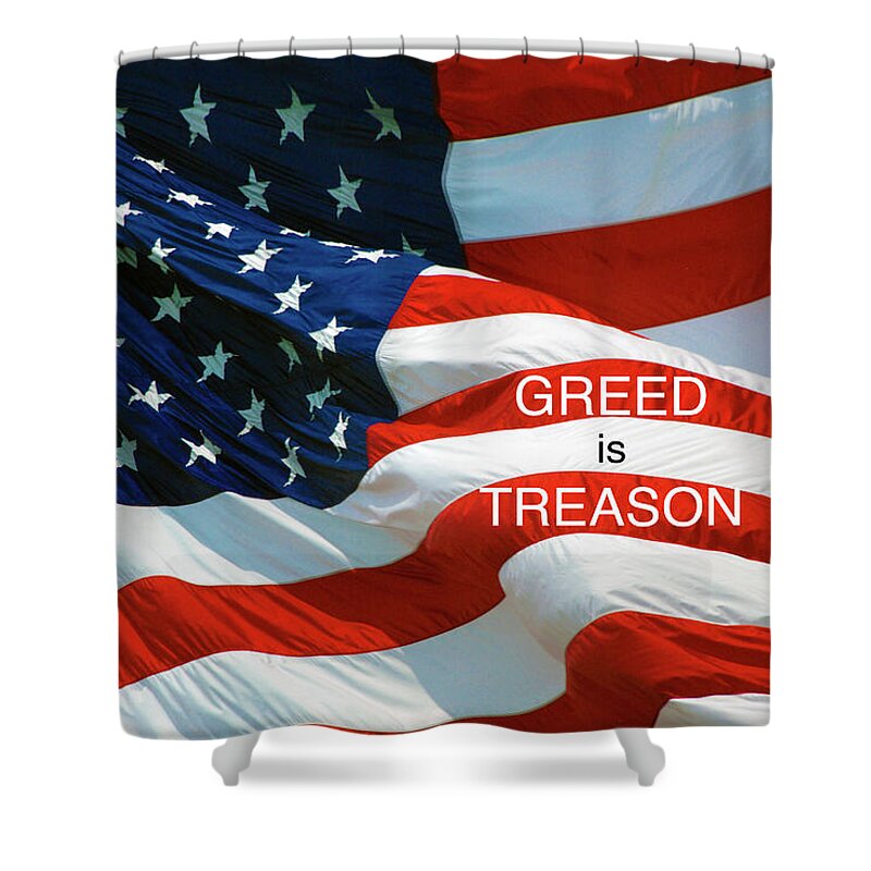 Greed Shower Curtain featuring the photograph GREED is Treason by Paul W Faust - Impressions of Light