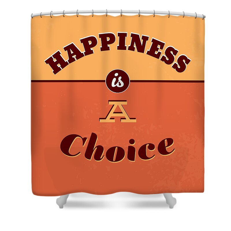 Motivation Shower Curtain featuring the digital art Happiness Is A Choice by Naxart Studio