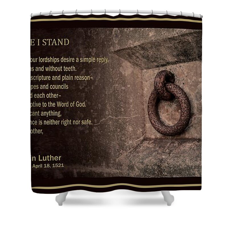 Martin Luther Shower Curtain featuring the mixed media Here I Stand by Troy Stapek