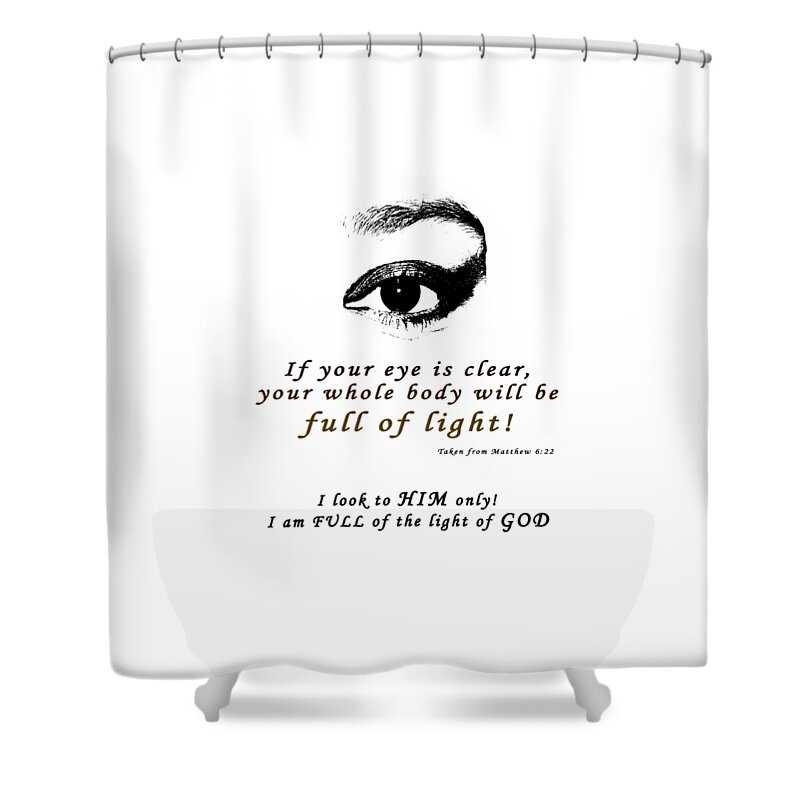 Taken From Matthew 6 Verse 22 Shower Curtain featuring the photograph I Am Full of Light by Terry Wallace