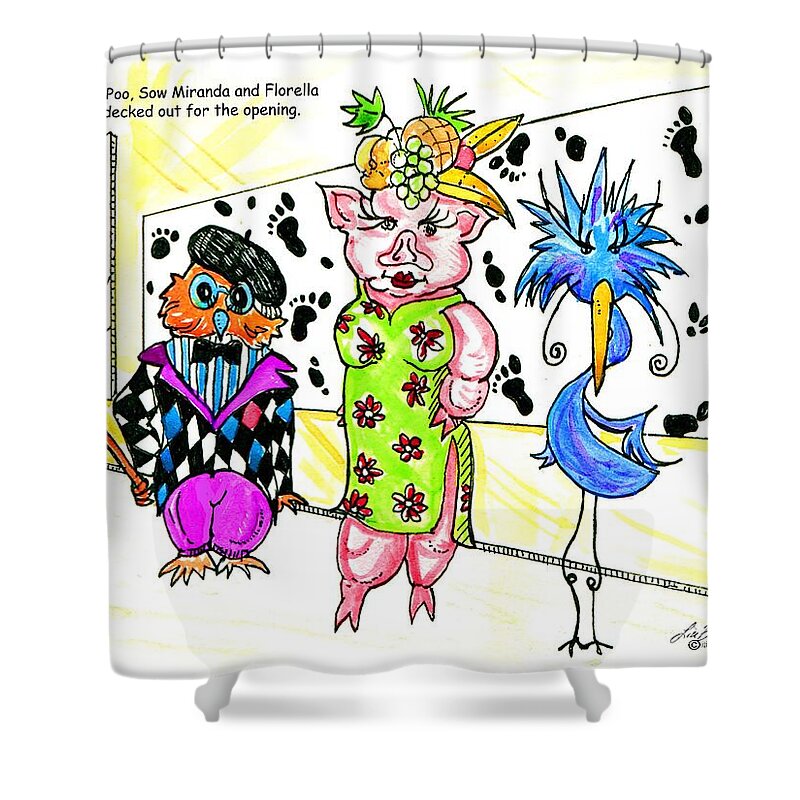 Bird Shower Curtain featuring the drawing Iggy Poo Sow Miranda and Florella Decked Out for the Opening by Lizi Beard-Ward