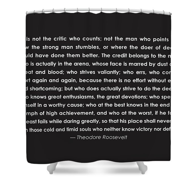 Teddy Roosevelt Quote Shower Curtain featuring the drawing It is not the critic who counts by Greg Joens