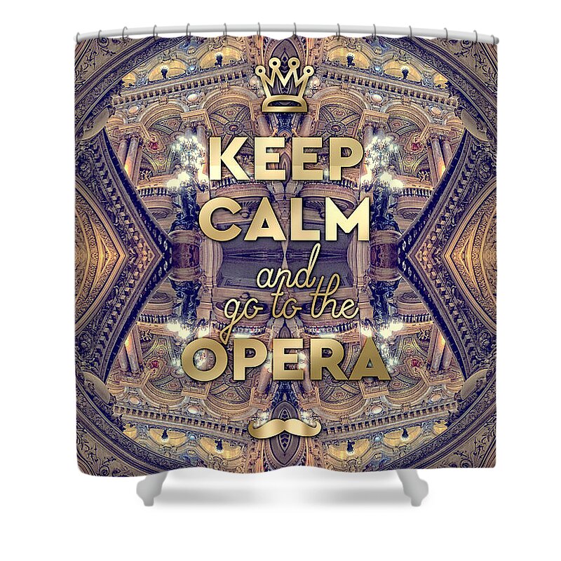 Keep Calm And Go To The Opera Shower Curtain featuring the photograph Keep Calm and Go to the Opera Garnier Paris by Beverly Claire Kaiya