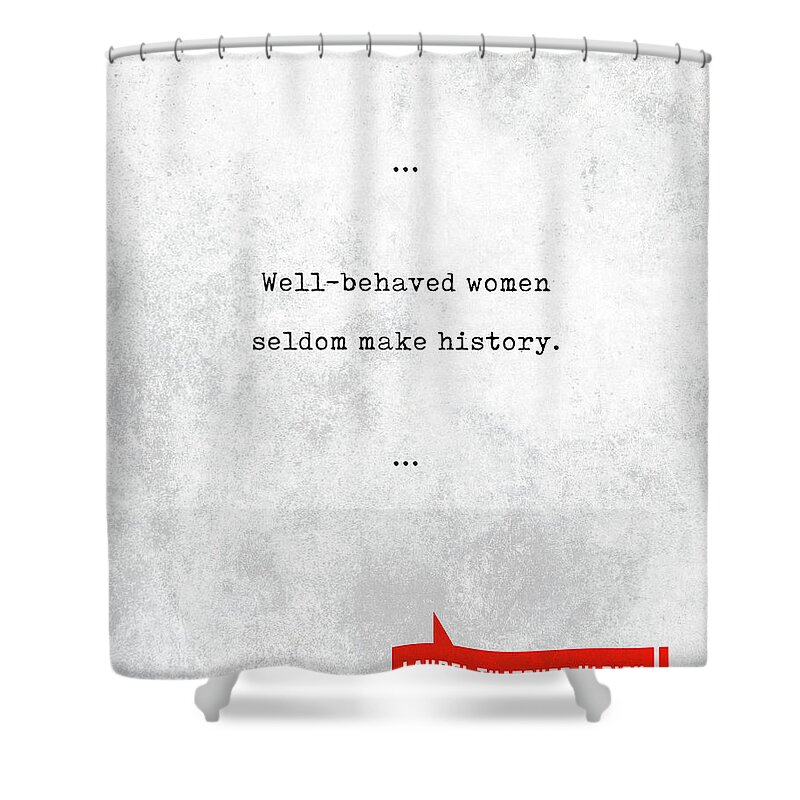 Laurel Thatcher Ulrich Shower Curtain featuring the mixed media Laurel Thatcher Ulrich Quotes - Literary Quotes - Book Lover Gifts - Typewriter Quotes by Studio Grafiikka