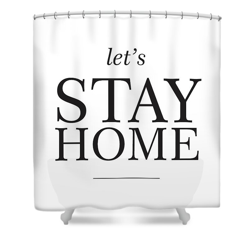 Let's Stay Home Shower Curtain featuring the mixed media Let's stay home by Studio Grafiikka