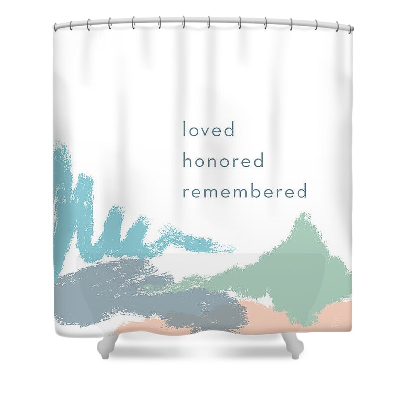 Sympathy Shower Curtain featuring the mixed media Loved Honored Rememberd- by Linda Woods by Linda Woods