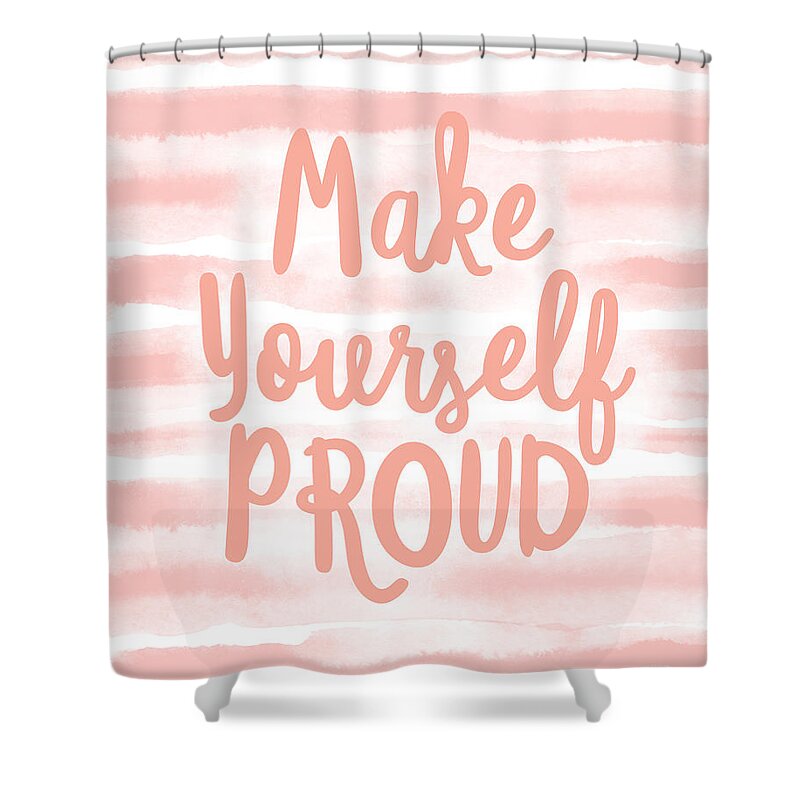 Motivational Shower Curtain featuring the mixed media Make Yourself Proud -Art by Linda Woods by Linda Woods