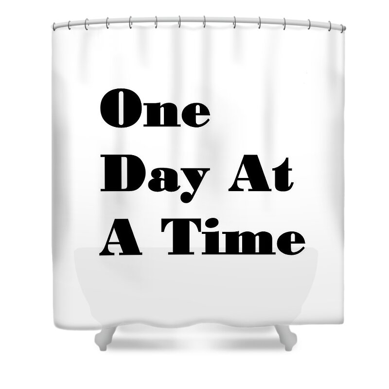 Sober Shower Curtain featuring the photograph One Day At A Time by Florene Welebny