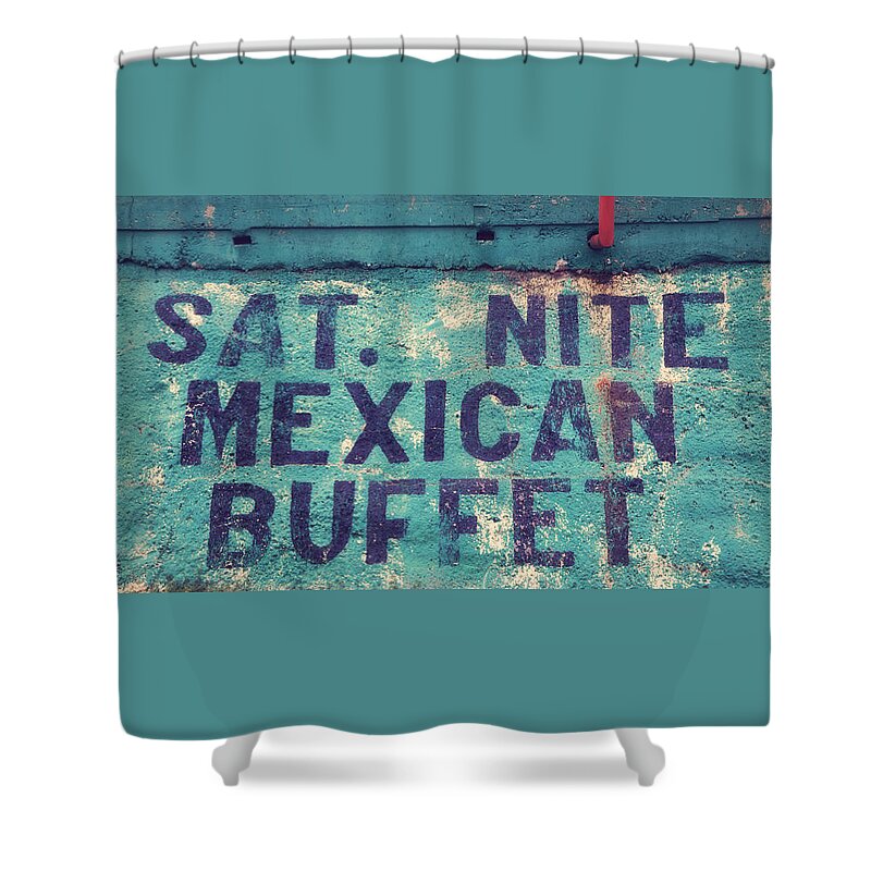 Diner Advertisement Shower Curtain featuring the photograph Saturday Nite Mexican Buffet by Toni Hopper