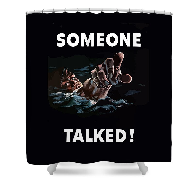 Someone Talked Shower Curtain featuring the painting Someone Talked -- WW2 Propaganda by War Is Hell Store