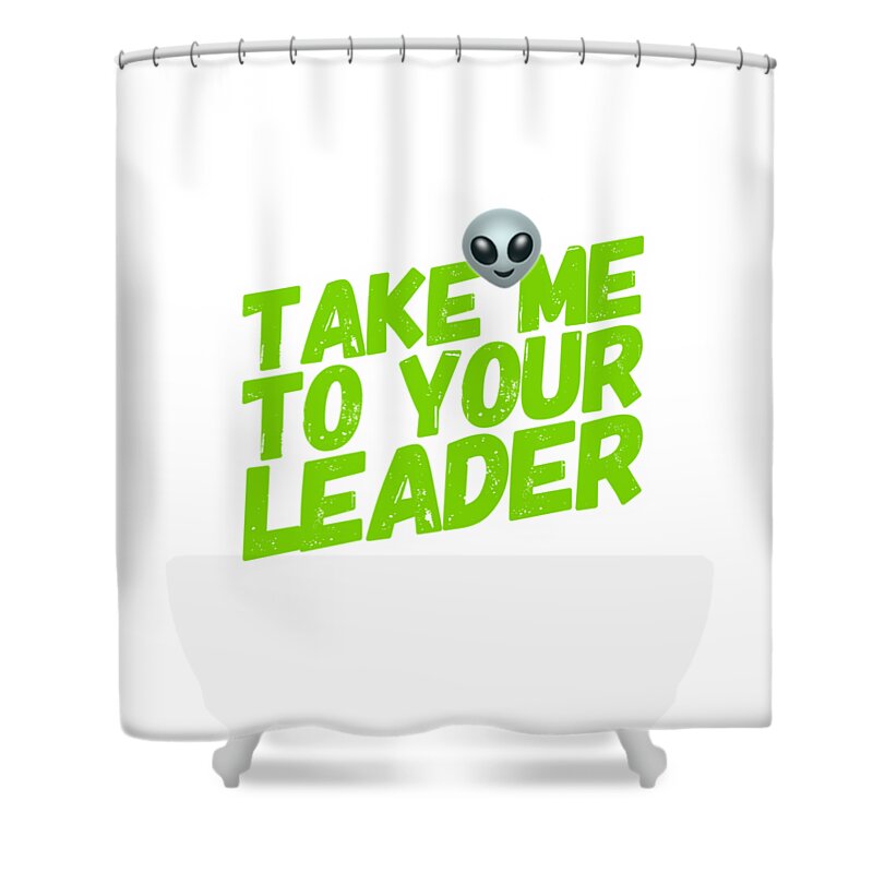 Take Shower Curtain featuring the digital art Take Me To Your Leader by Esoterica Art Agency