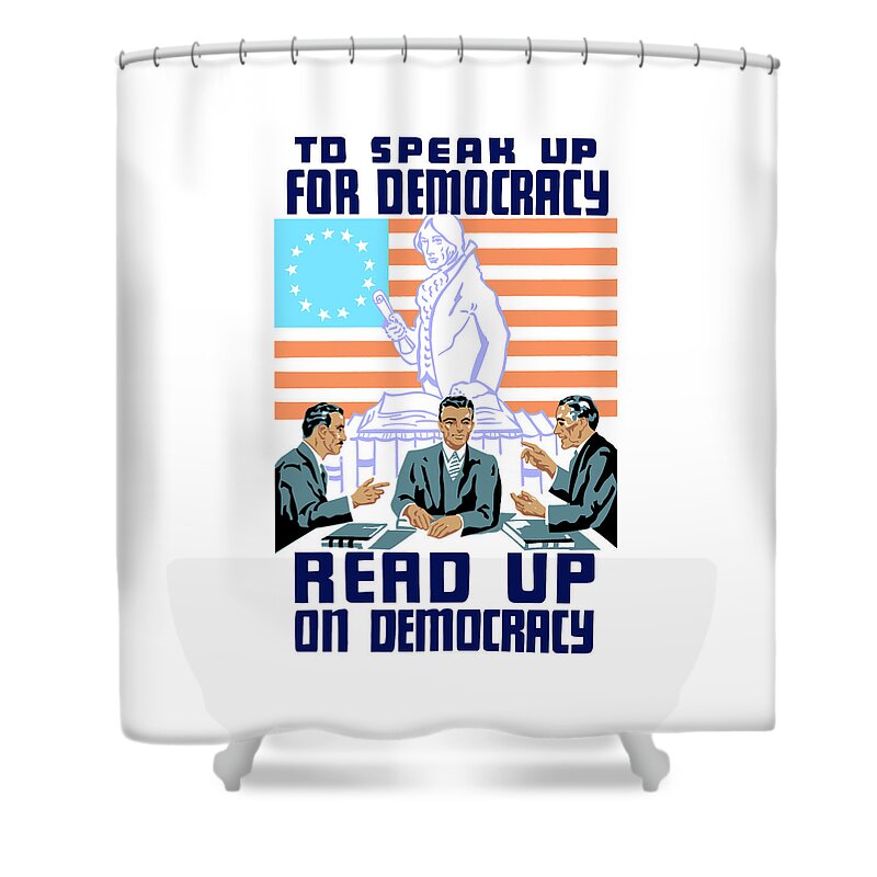 Wpa Shower Curtain featuring the mixed media To speak up for democracy Read up on democracy by War Is Hell Store