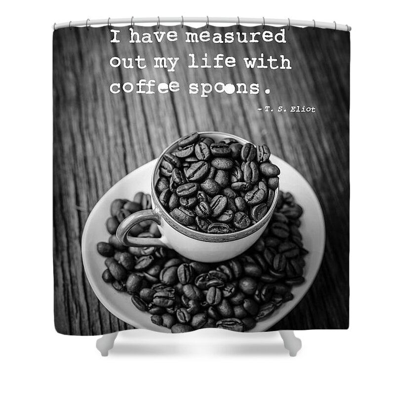 Coffee Shower Curtain featuring the photograph T.S. Eliot Coffee Quote by Edward Fielding