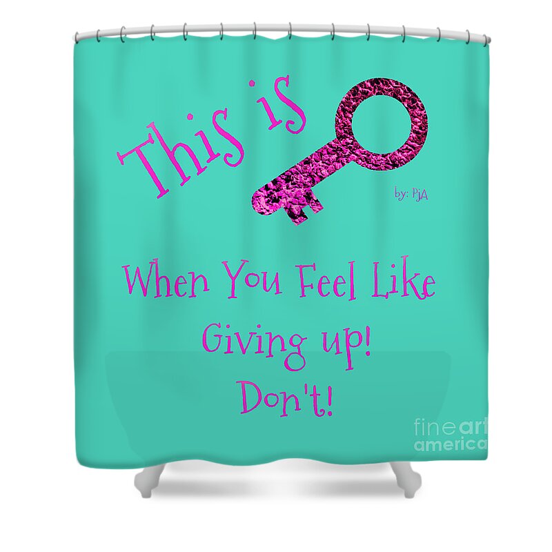 This Is Key Shower Curtain featuring the digital art When You Feel Like Giving Up Don't by Rachel Hannah