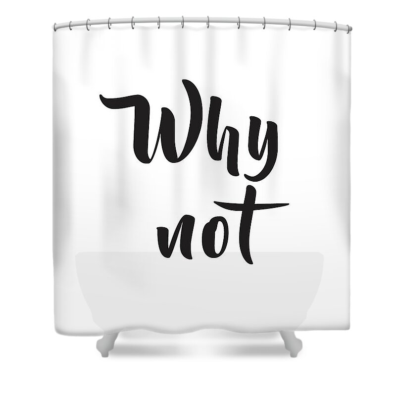 Why Not Shower Curtain featuring the mixed media Why not by Studio Grafiikka