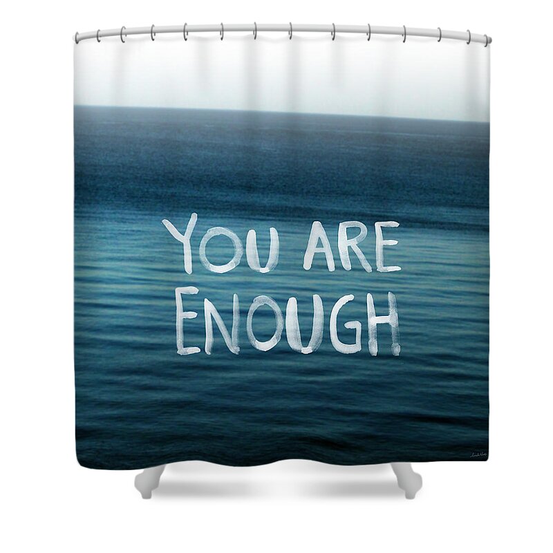 You Are Enough Shower Curtain featuring the photograph You Are Enough by Linda Woods