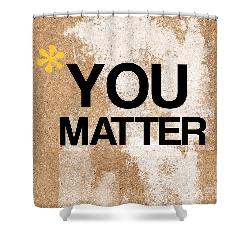 Brown Shower Curtain featuring the mixed media You Matter by Linda Woods