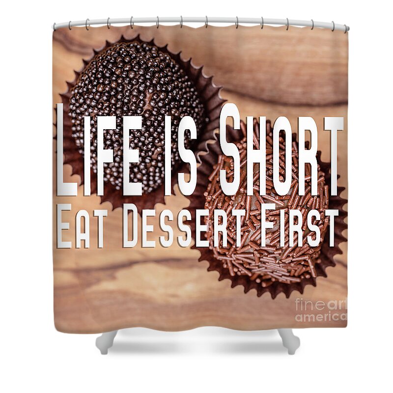 Chocolates Shower Curtain featuring the photograph Life Is Short Eat Dessert First Chocolate Lover by Edward Fielding
