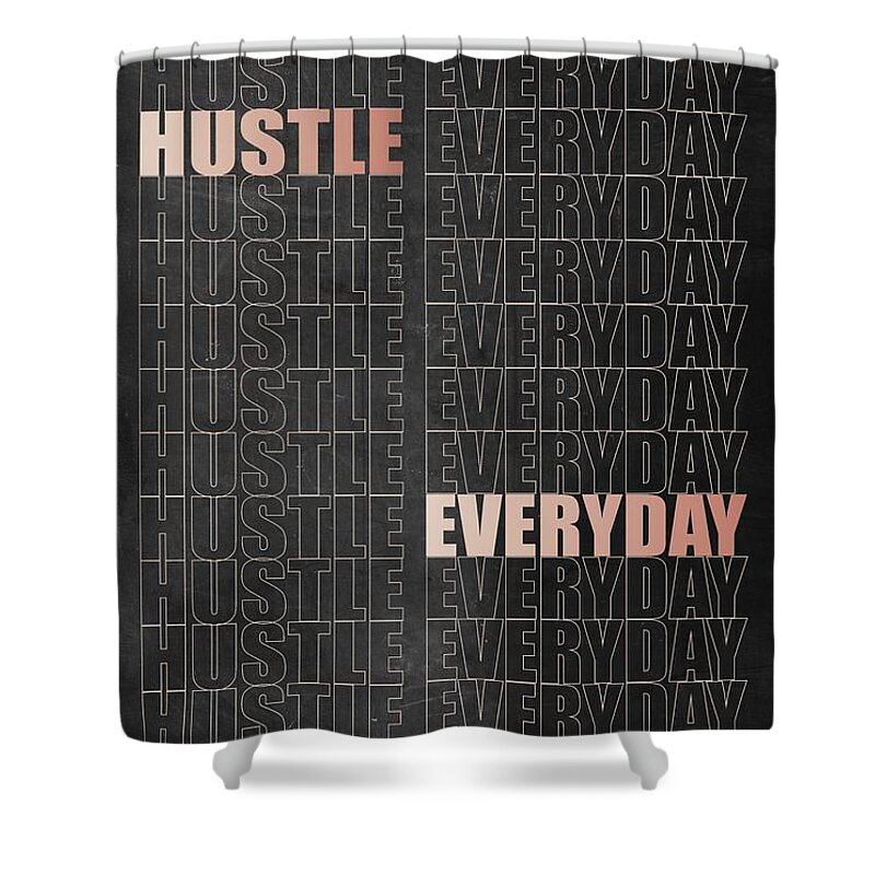  Shower Curtain featuring the digital art Hustle Everyday by Hustlinc