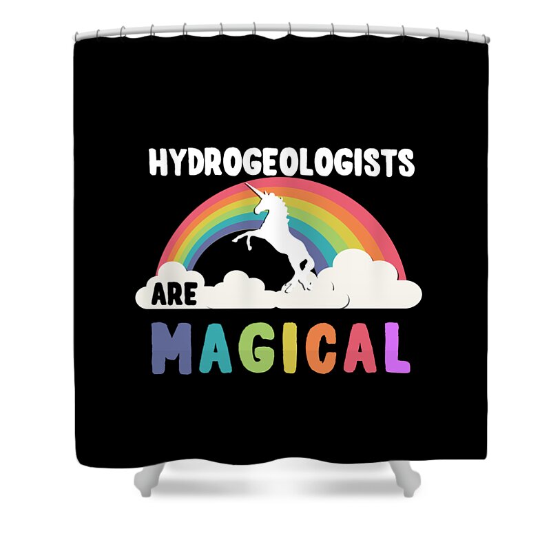Unicorn Shower Curtain featuring the digital art Hydrogeologists Are Magical #1 by Flippin Sweet Gear
