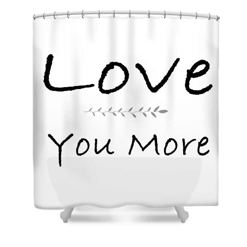 Valentine Shower Curtain featuring the mixed media Love You More #1 by Ed Taylor