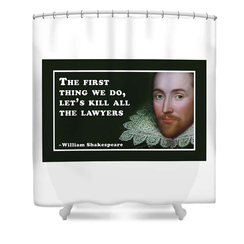 The Shower Curtain featuring the digital art The first thing we do, let's kill all the lawyers #shakespeare #shakespearequote by TintoDesigns