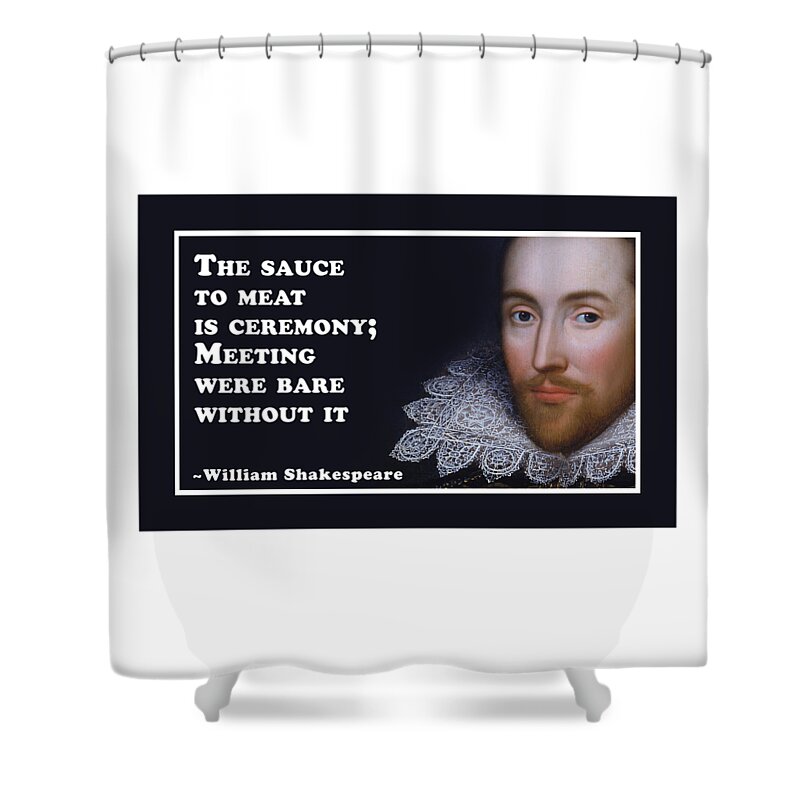 The Sauce To Meat Is Ceremony Shower Curtain featuring the digital art Meeting were bare without it #shakespeare #shakespearequote #9 by TintoDesigns
