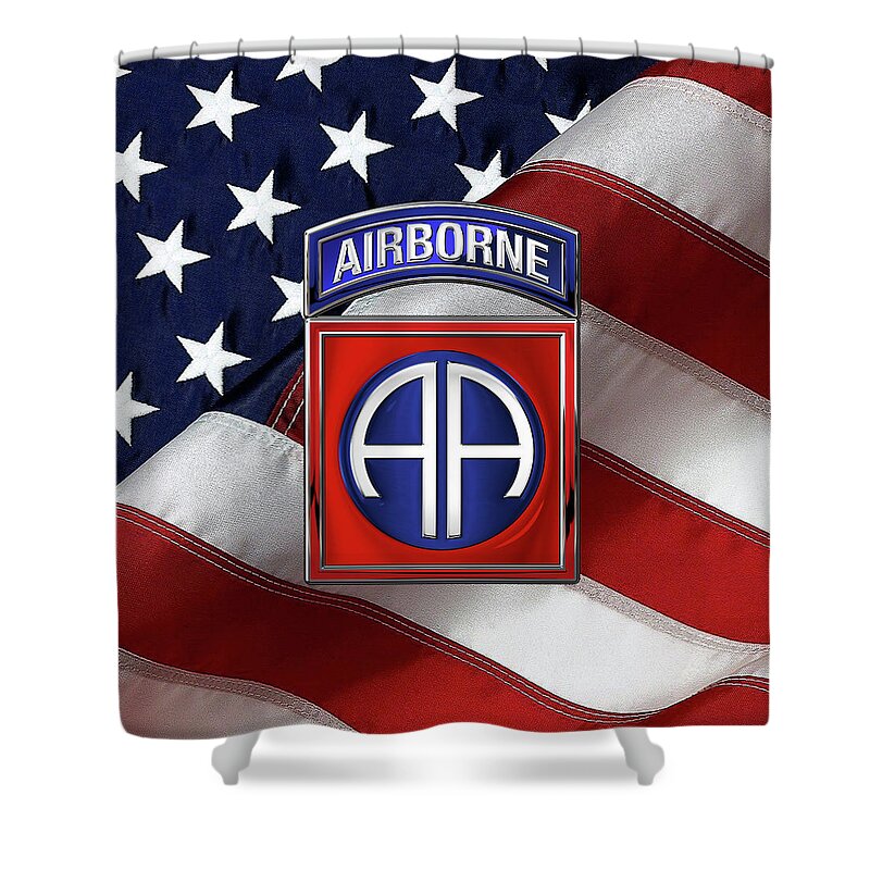 Military Insignia & Heraldry By Serge Averbukh Shower Curtain featuring the digital art 82nd Airborne Division - 82 A B N Insignia over American Flag by Serge Averbukh