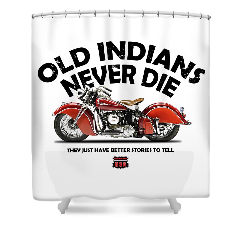Indian-motorcycle Indian-scout Indian Motorcycle Classic-motorcycle Vintage-motorcycle Transport Transportation Shower Curtain featuring the photograph Old Indians Never Die by Mark Rogan
