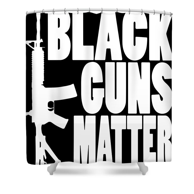 Black Guns Matter Pro Gun Black Ar 15 Ak47 2Nd Amendment patriotic Shower  Curtain by Levi O'Hea - Pixels