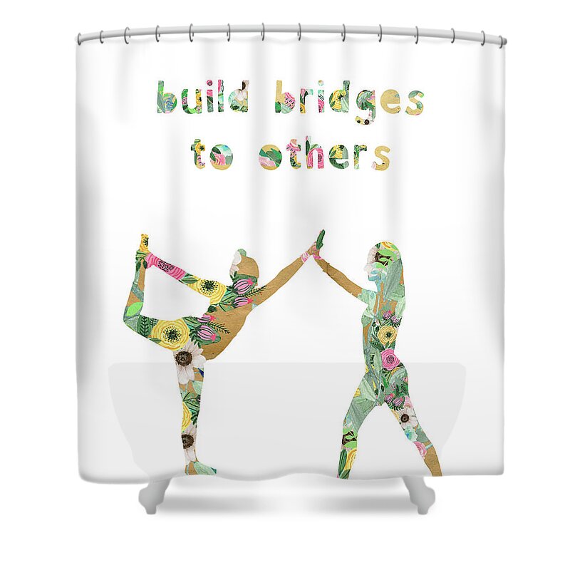 Build Bridges To Others Shower Curtain featuring the mixed media Build Bridges To Others by Claudia Schoen
