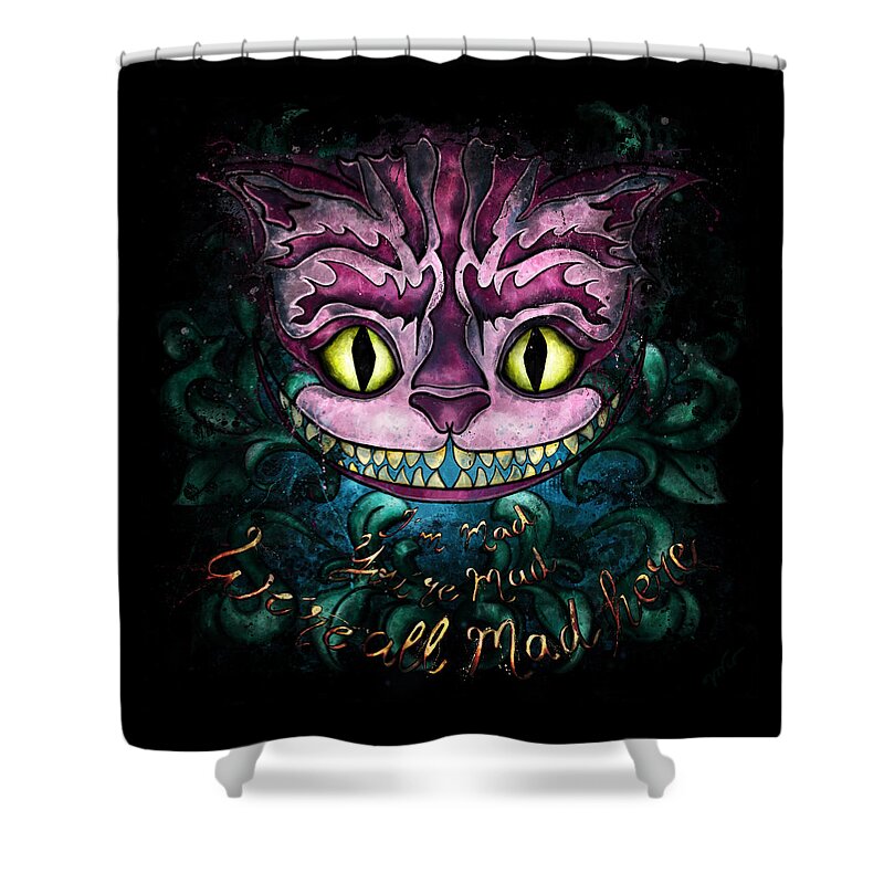 Cheshire Cat Shower Curtain featuring the painting Cheshire Cat with quote We're all mad here, Alice in Wonderland by Nadia CHEVREL