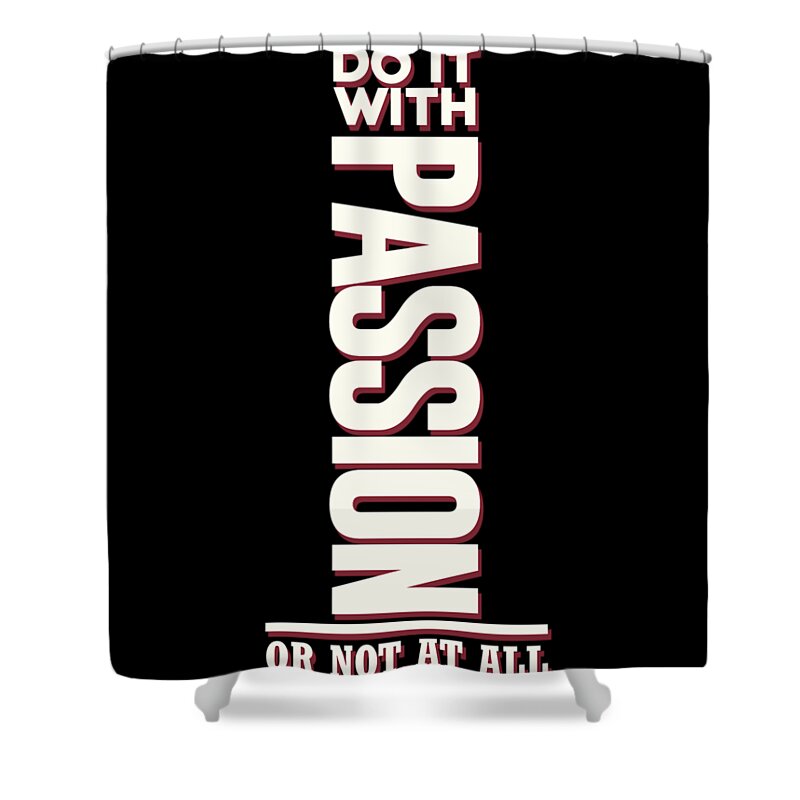 Do It With Passion Shower Curtain featuring the mixed media Do it with Passion - Motivational, Inspirational Quotes - Minimal Typography Poster by Studio Grafiikka