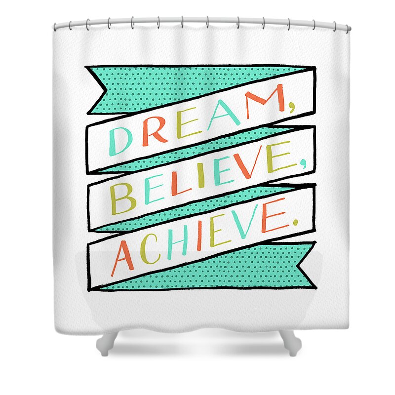 Dream Shower Curtain featuring the painting Dream Believe Achieve by Jen Montgomery