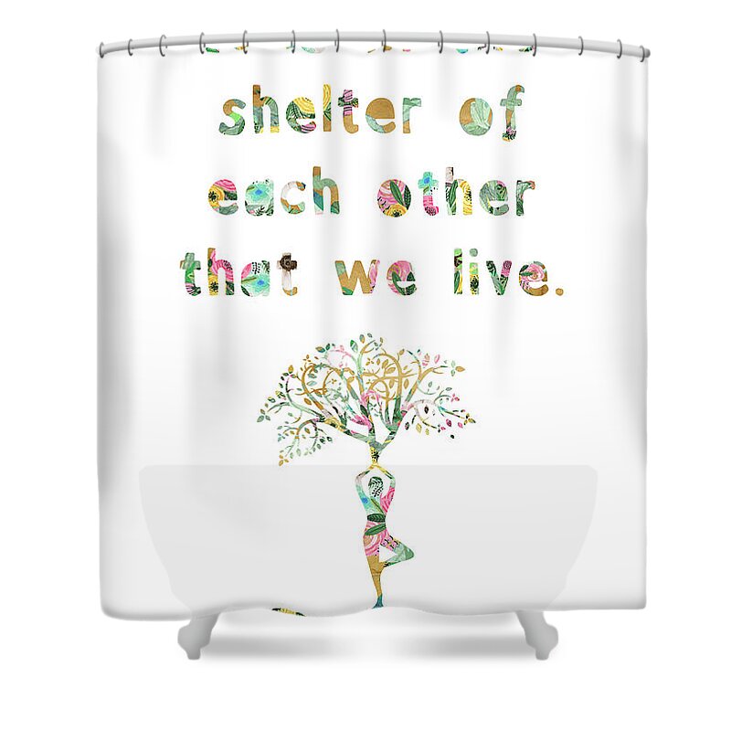 It Is In The Shelter Of Each Other That We Live Shower Curtain featuring the mixed media It is in the shelter of each other that we live by Claudia Schoen