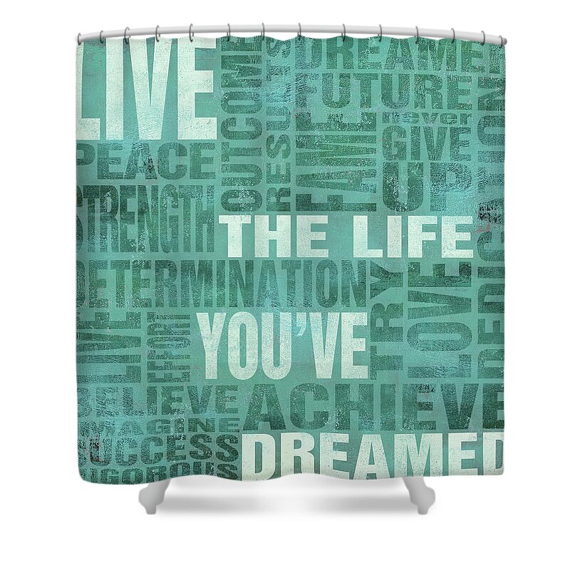 Teal Shower Curtain featuring the digital art Live The Life You Dreamed by Sd Graphics Studio
