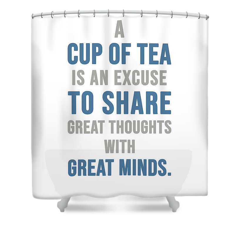 Tea Quotes Shower Curtain featuring the mixed media Tea Quotes - A cup of tea - Tea Poster - Tea and Coffee Quotes - Cafe Poster - Quote Poster by Studio Grafiikka