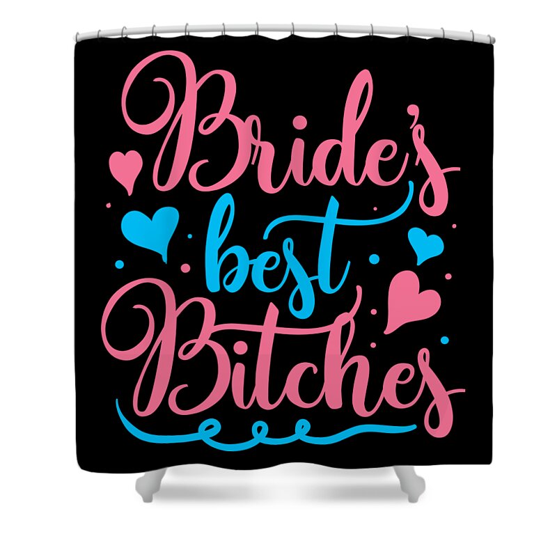 Marriage Shower Curtain featuring the digital art Bachelorette Party Brides Best Bitches Gift #1 by Haselshirt