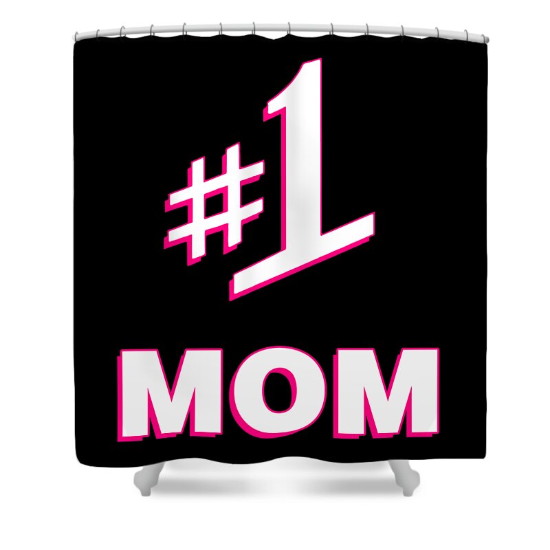 Gifts For Mom Shower Curtain featuring the digital art 1 Mom Number One Mom by Flippin Sweet Gear