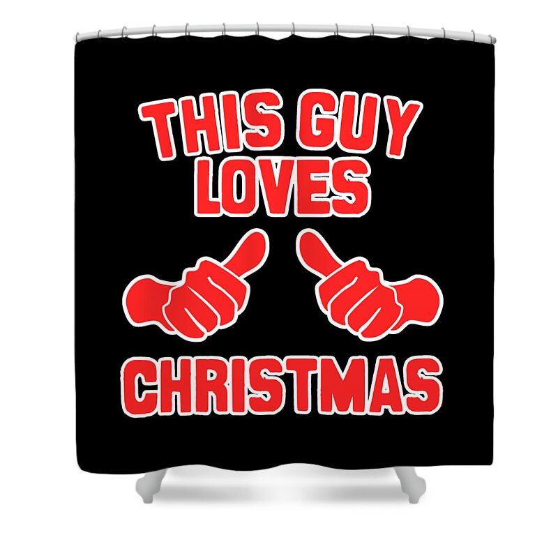 Christmas 2023 Shower Curtain featuring the digital art This Guy Loves Christmas #1 by Flippin Sweet Gear