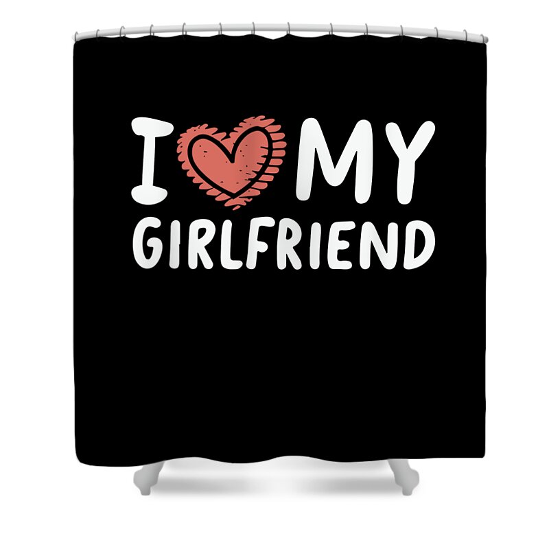 Love Shower Curtain featuring the digital art I Love My Girlfriend #2 by Flippin Sweet Gear
