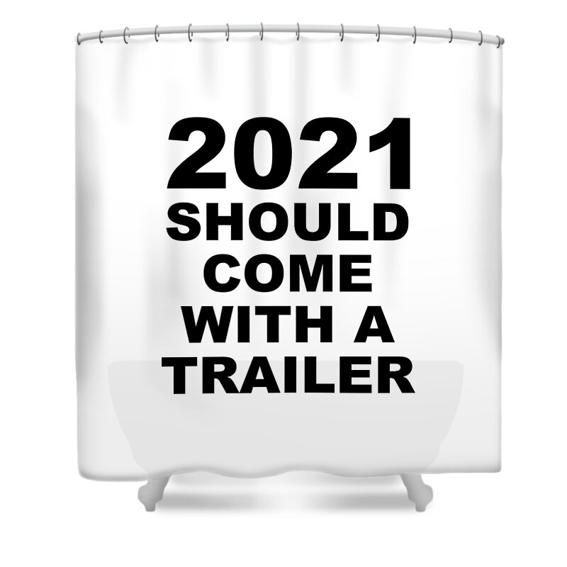 2020 Shower Curtain featuring the digital art 2021 Should Come With A Trailer by PIPA Fine Art - Simply Solid