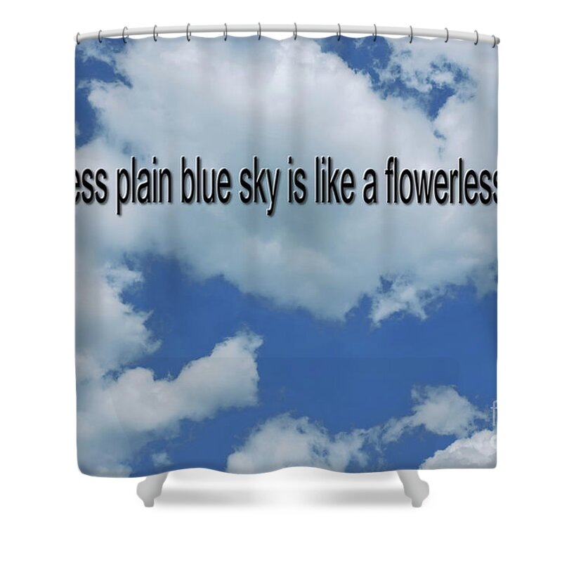 Cloudless Shower Curtain featuring the photograph A cloudless plain blue sky is like a flowerless garden by Pics By Tony