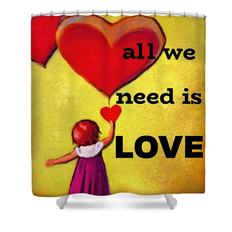 Love Shower Curtain featuring the digital art All We Need is LOVE by Tatiana Travelways