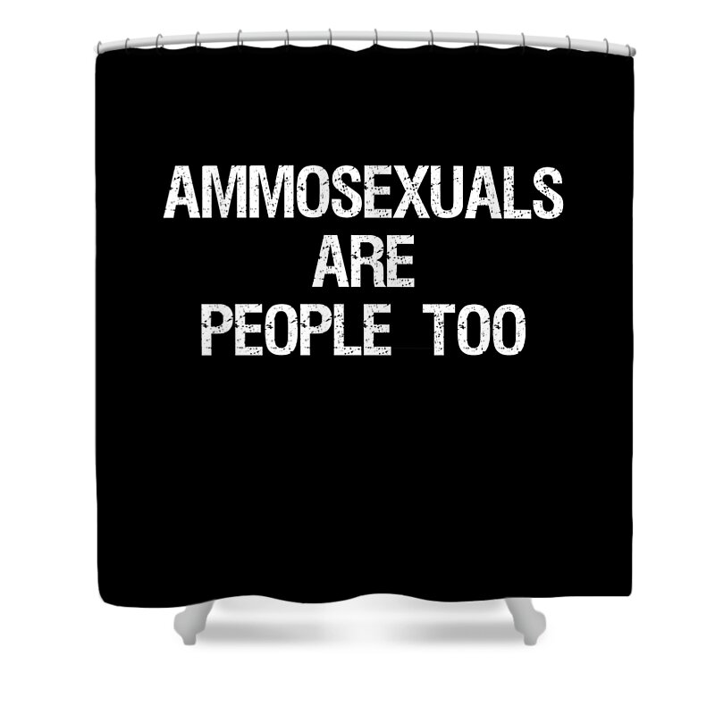 Funny Shower Curtain featuring the digital art Ammosexuals Are People Too by Flippin Sweet Gear