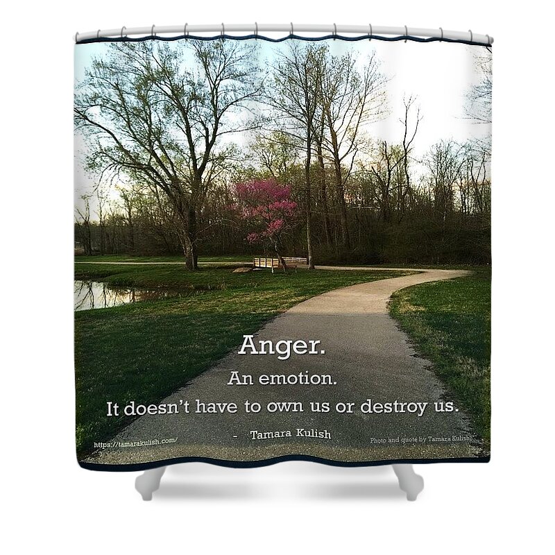 Nature Shower Curtain featuring the photograph Anger doesn't have to destroy us by Tamara Kulish